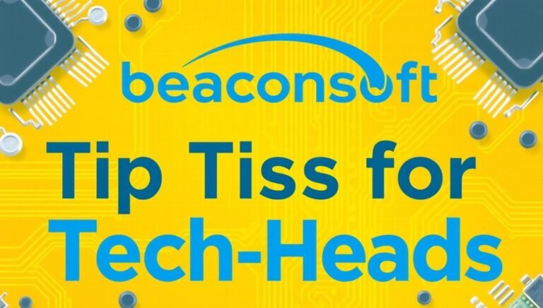 tips for tech-heads beaconsoft