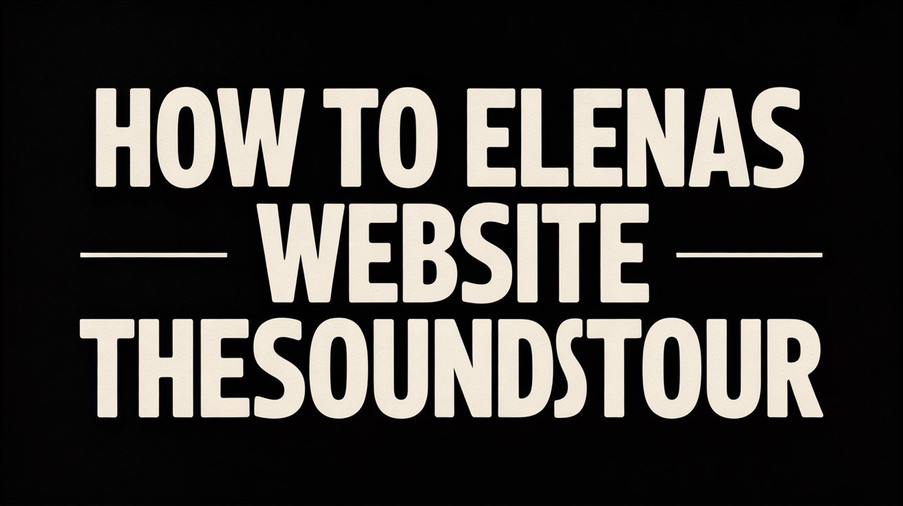 how to elenas website thesoundstour